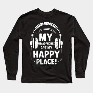 My Headphones Are My Happy Place Funny Music Shirt Long Sleeve T-Shirt